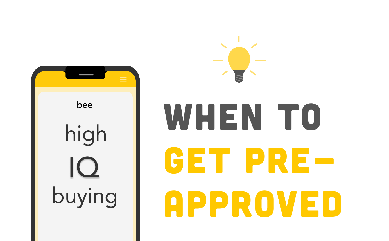 Bee | High IQ Buying: When To Get Pre-approved